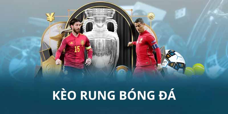 Tổng quan về kèo rung bóng đá